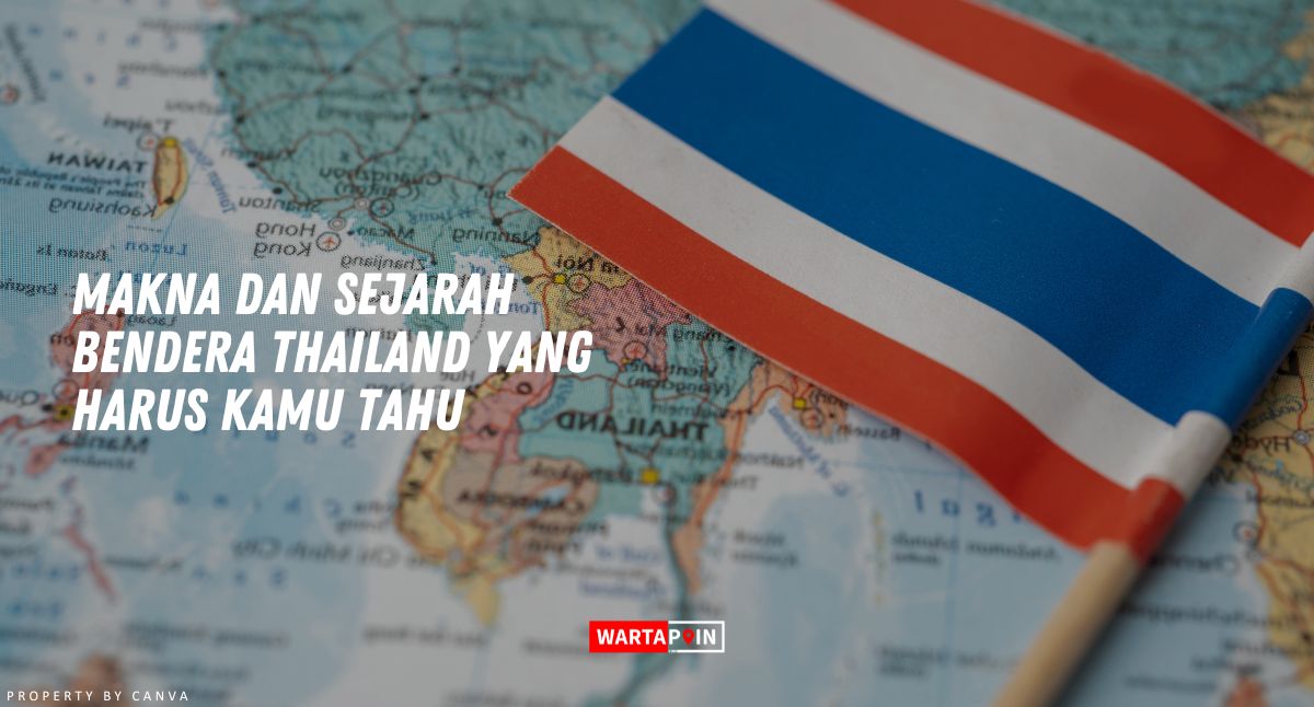 Makna dan Sejarah Bendera Thailand yang Harus Kamu Tahu