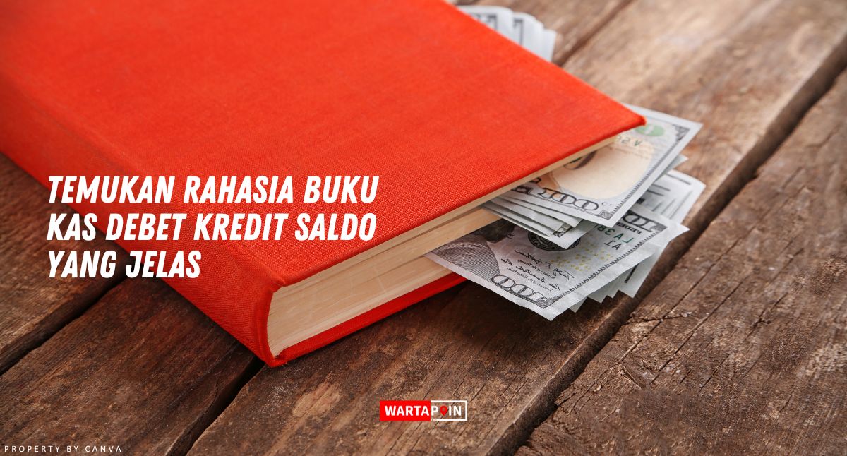 Temukan Rahasia Buku Kas Debet Kredit Saldo yang Jelas