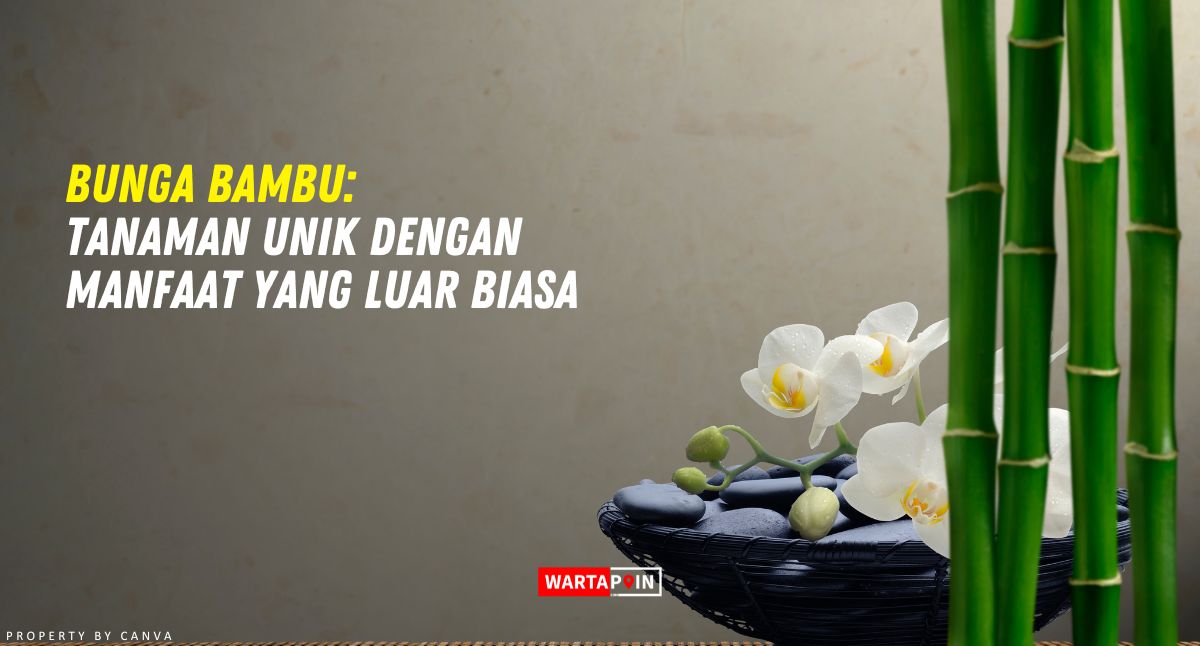 Bunga Bambu: Tanaman Unik dengan Manfaat Luar Biasa