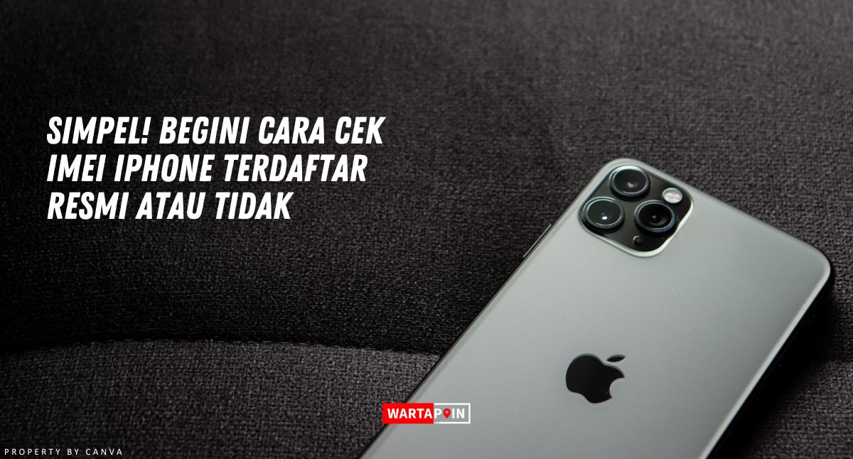 Simpel! Begini Cara Cek IMEI iPhone Terdaftar atau Tidak