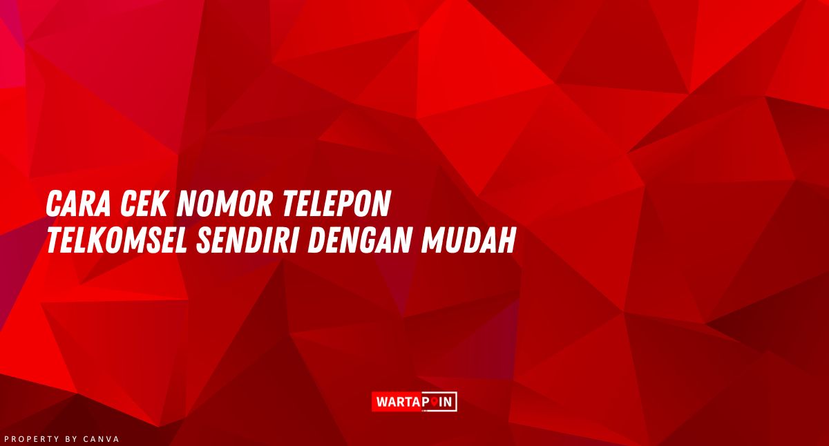 Cara Cek Nomor Telepon Telkomsel Sendiri dengan Mudah