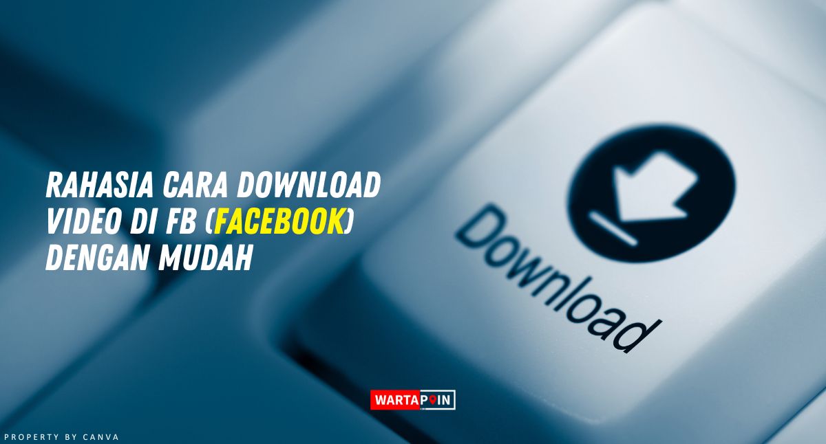 Rahasia Cara Download Video di FB (Facebook) dengan Mudah