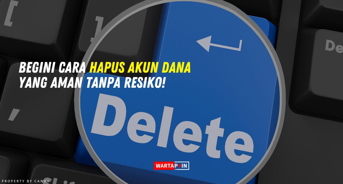 Begini Cara Hapus Akun DANA yang Aman Tanpa Resiko!