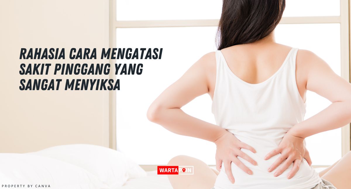 Rahasia Cara Mengatasi Sakit Pinggang yang Sangat Menyiksa