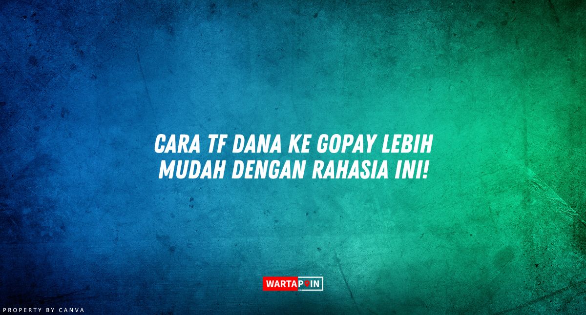 Cara TF DANA ke GoPay Lebih Mudah dengan Rahasia ini!