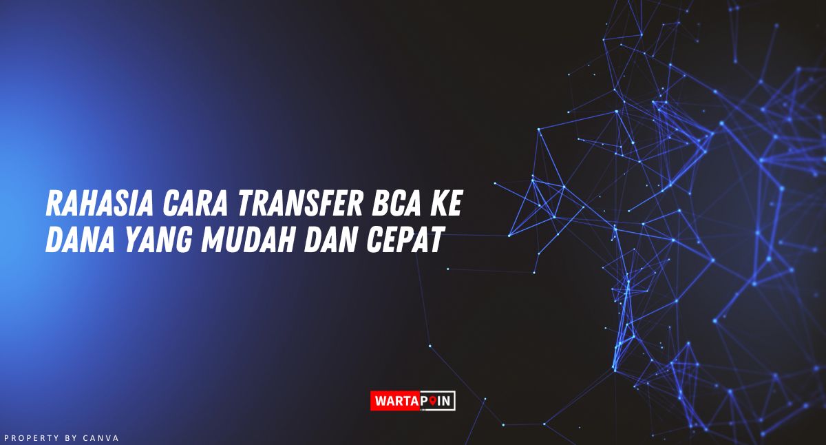 Rahasia Cara Transfer BCA ke DANA yang Mudah dan Cepat