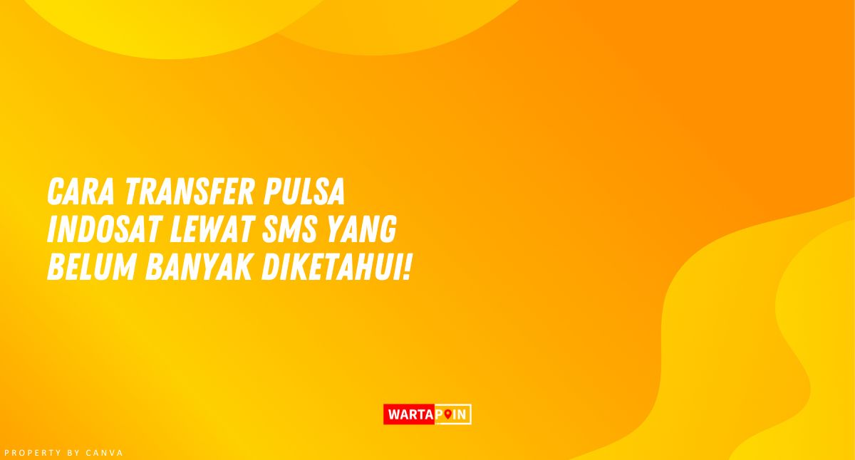 Cara Transfer Pulsa Indosat Lewat SMS yang Belum Banyak Diketahui!