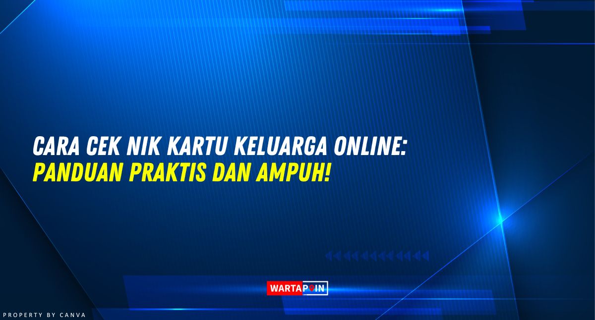 Cara Cek NIK Kartu Keluarga Online: Panduan Praktis dan Ampuh!