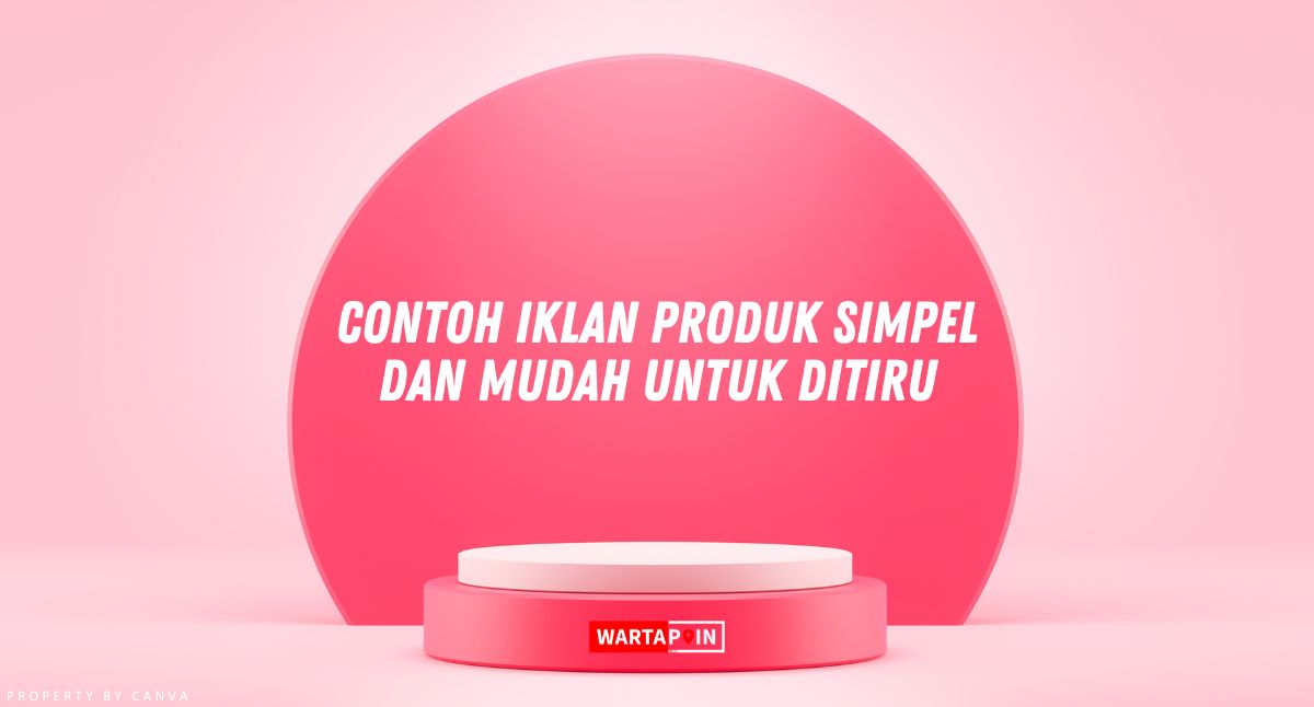 Contoh Iklan Produk Simple dan Mudah Untuk Ditiru