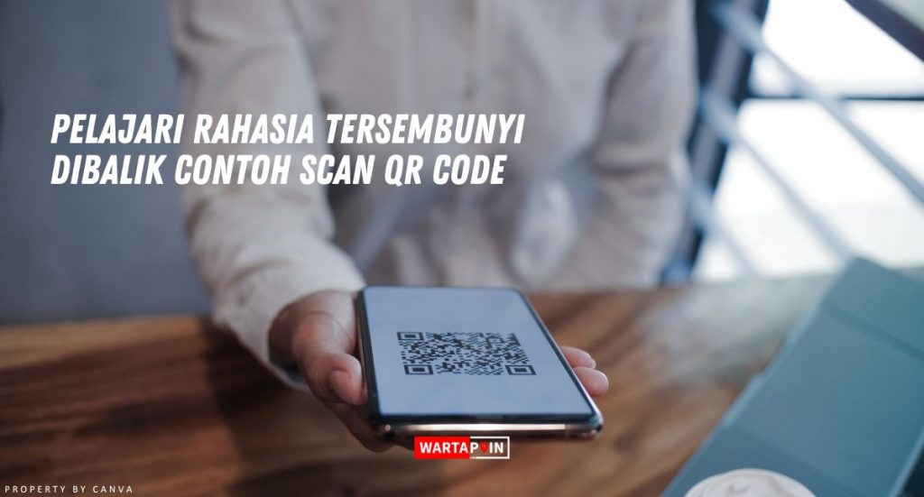 Pelajari Rahasia Tersembunyi Dibalik Contoh Scan QR Code