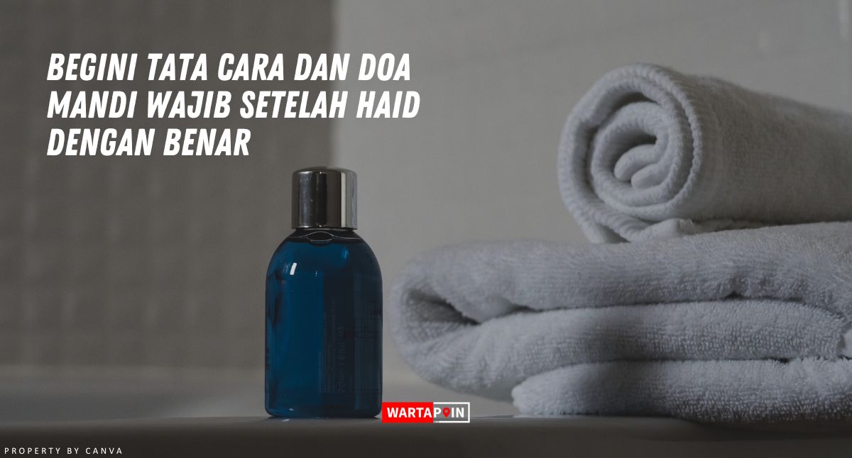 Begini Tata Cara dan Doa Mandi Wajib Setelah Haid dengan Benar