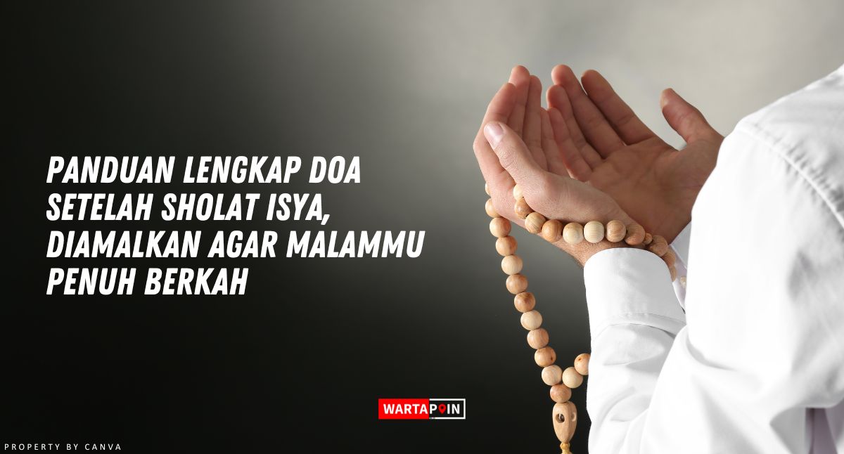 Panduan Doa Setelah Sholat Isya, Diamalkan Agar Malammu Penuh Berkah