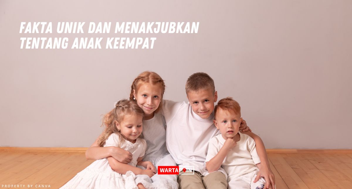 Fakta Unik dan Menakjubkan tentang Anak Keempat