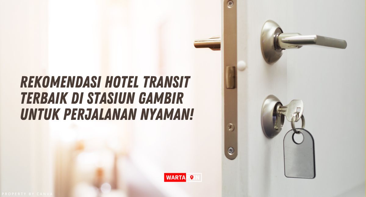 Rekomendasi Hotel Transit Terbaik di Stasiun Gambir untuk Perjalanan Nyaman!