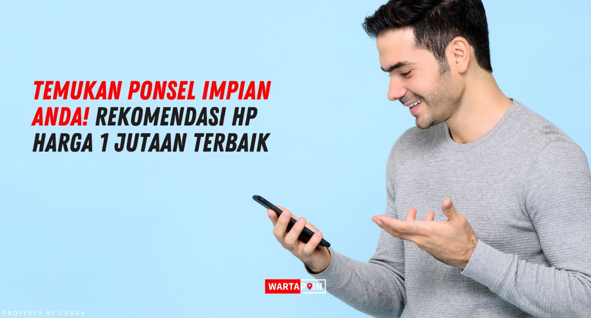 Temukan Ponsel Impian Anda! Rekomendasi HP Harga 1 Jutaan Terbaik