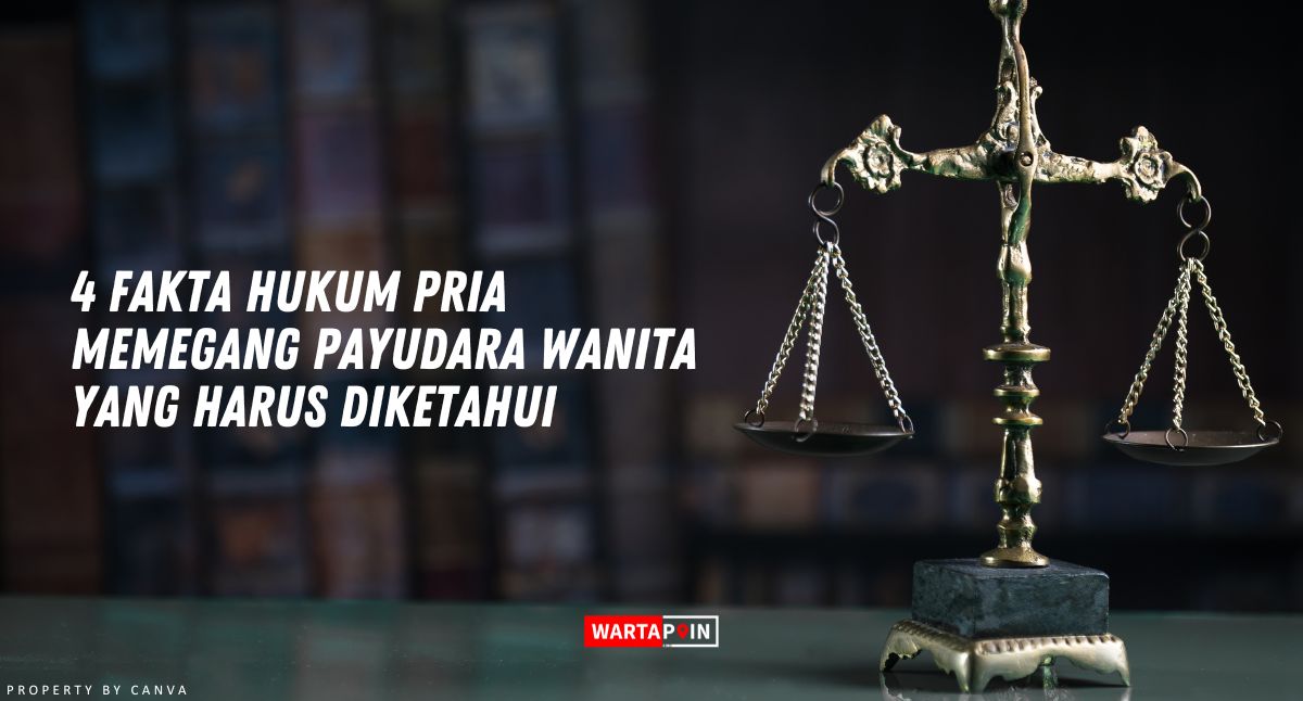 4 Fakta Hukum Pria Memegang Payudara Wanita Yang Harus Diketahui