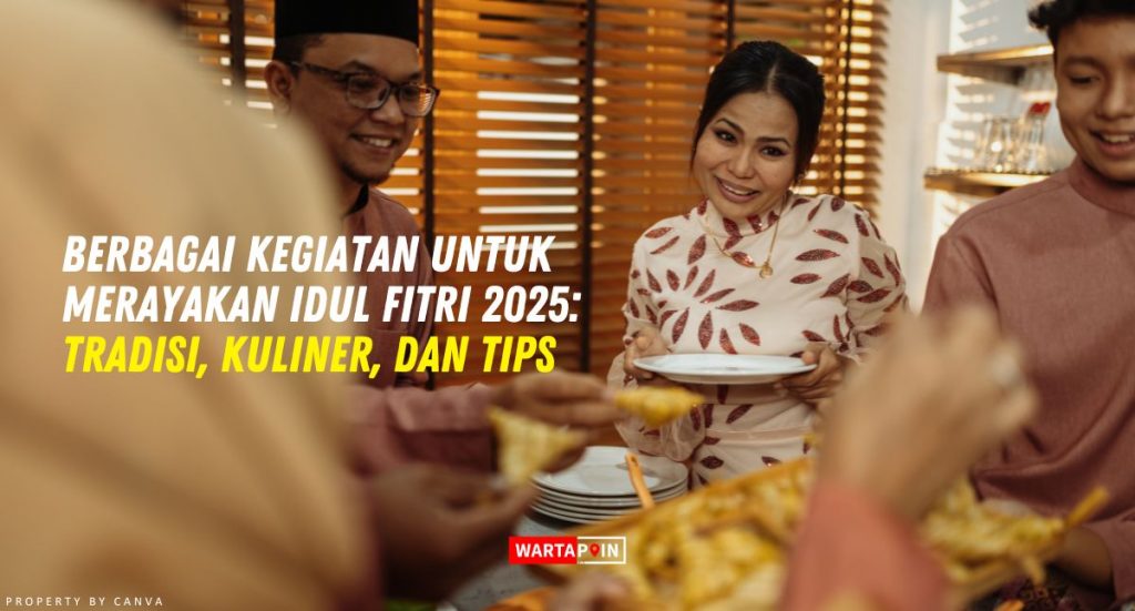 Berbagai Kegiatan Untuk Merayakan Idul Fitri 2025 Tradisi, Kuliner