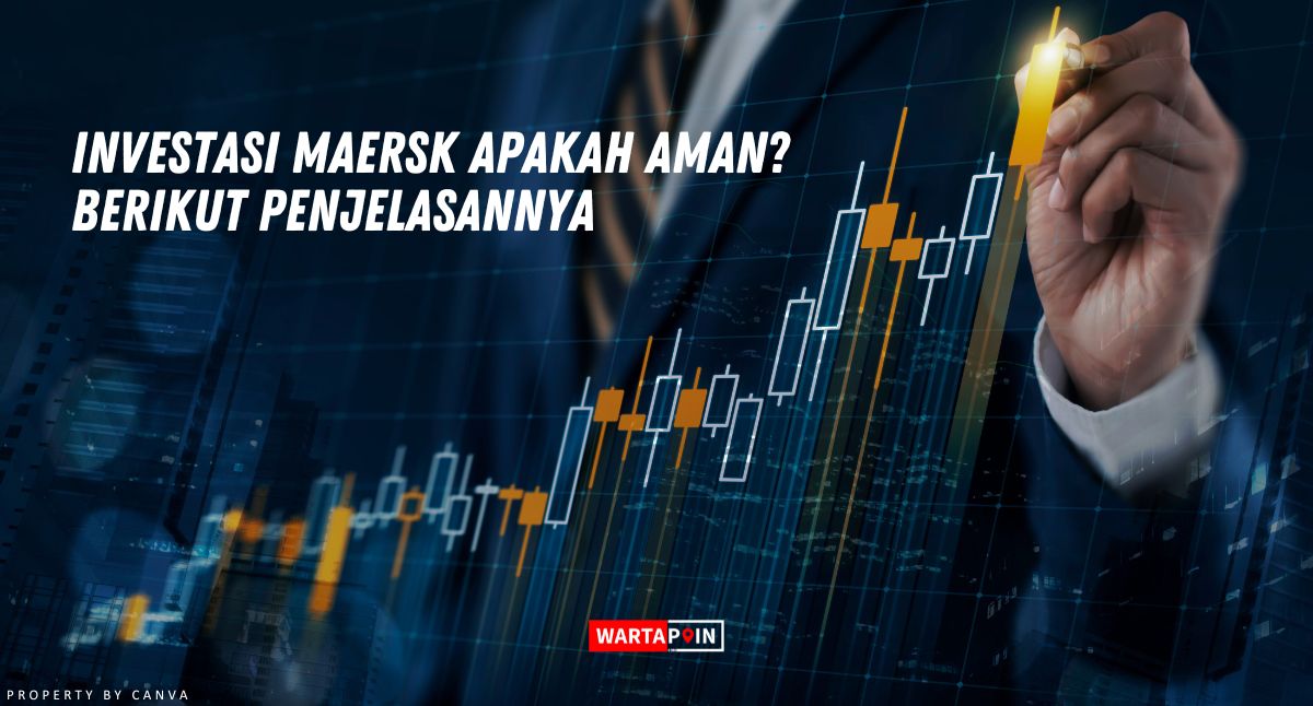 Investasi Maersk Apakah Aman? Berikut Penjelasannya