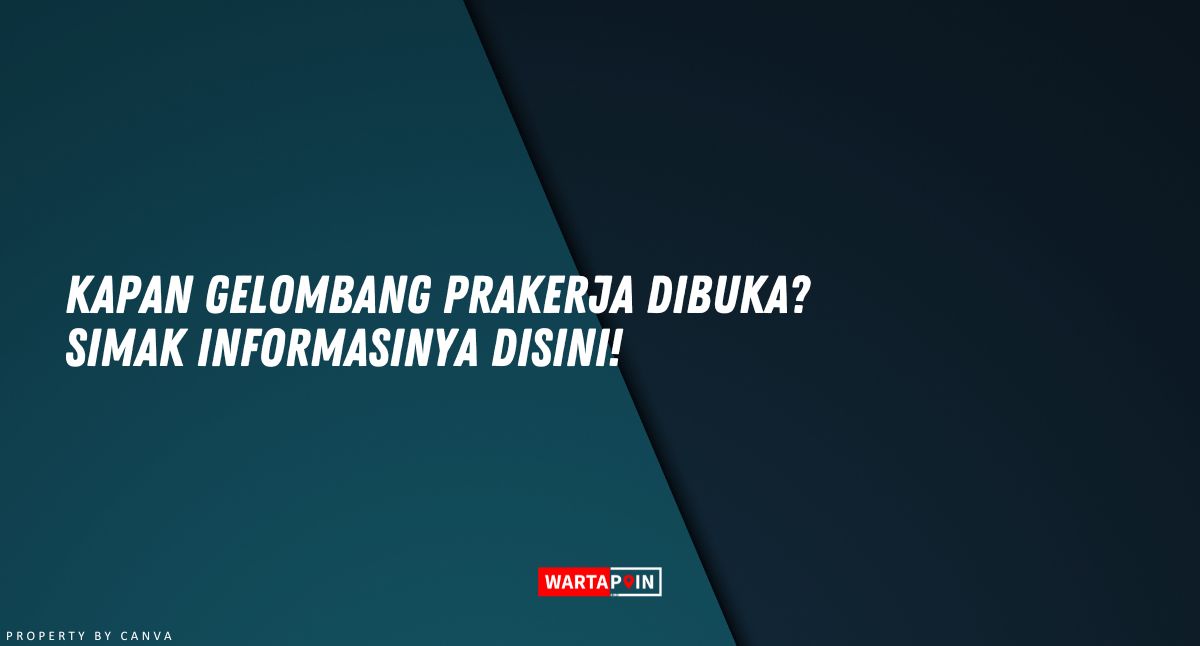 Kapan Gelombang Prakerja Dibuka? Simak Informasinya Disini!