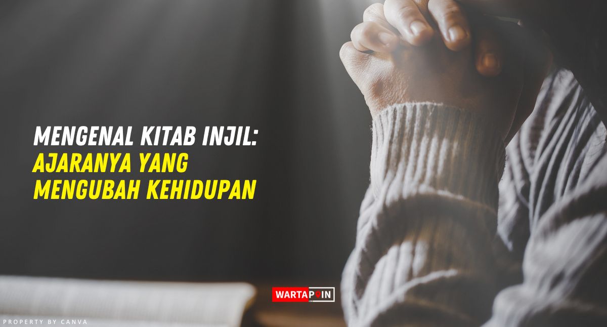 Mengenal Kitab Injil: Ajaranya yang Mengubah Kehidupan