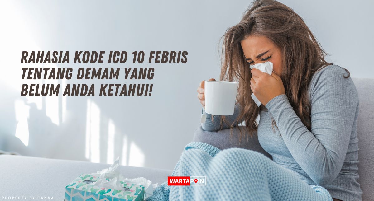 Rahasia Kode ICD 10 Febris tentang Demam yang Belum Anda Ketahui!