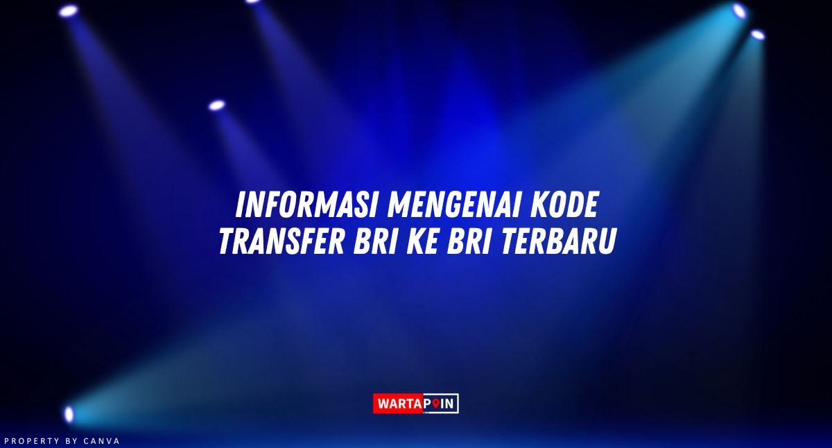 Informasi Mengenai Kode Transfer BRI ke BRI, Tips Tersembunyi Terungkap!