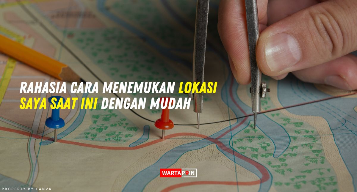 Rahasia Cara Menemukan Lokasi Saya Saat ini dengan Mudah