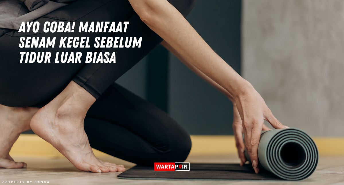 Ayo Coba! Manfaat Senam Kegel Sebelum Tidur Luar Biasa