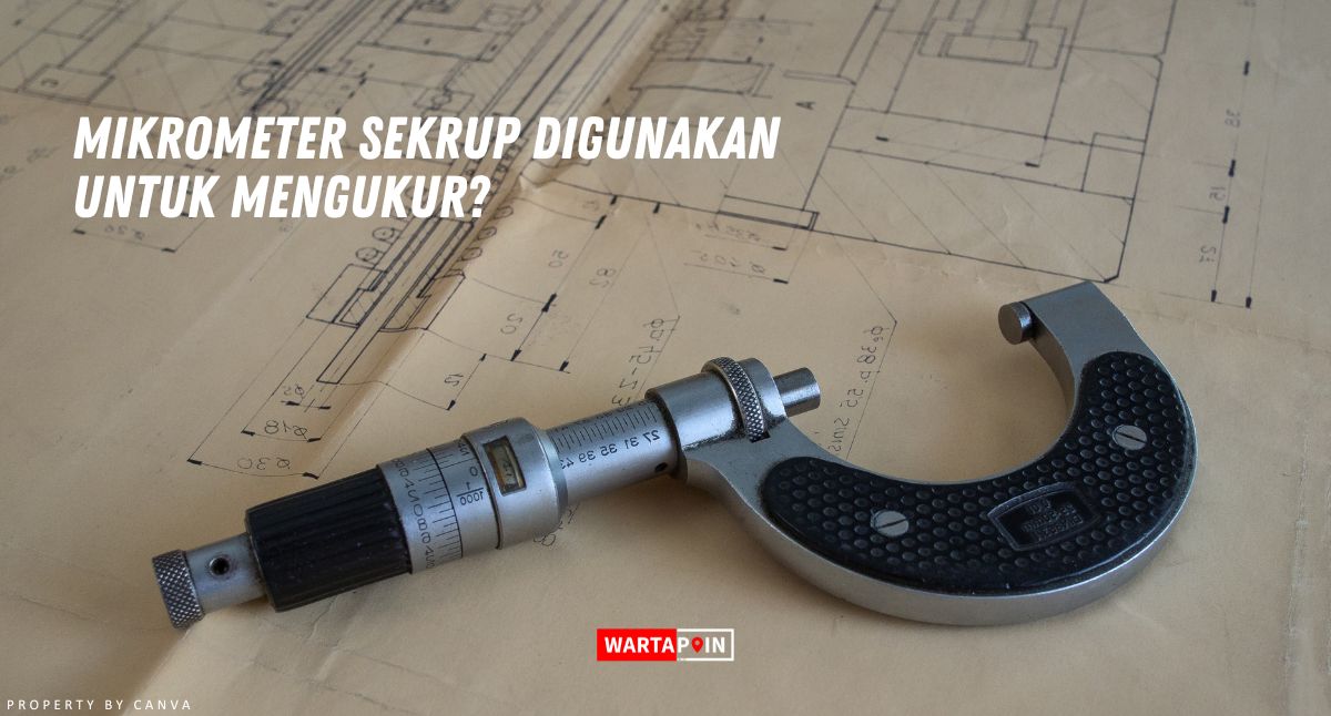 Mikrometer Sekrup Digunakan Untuk Mengukur?