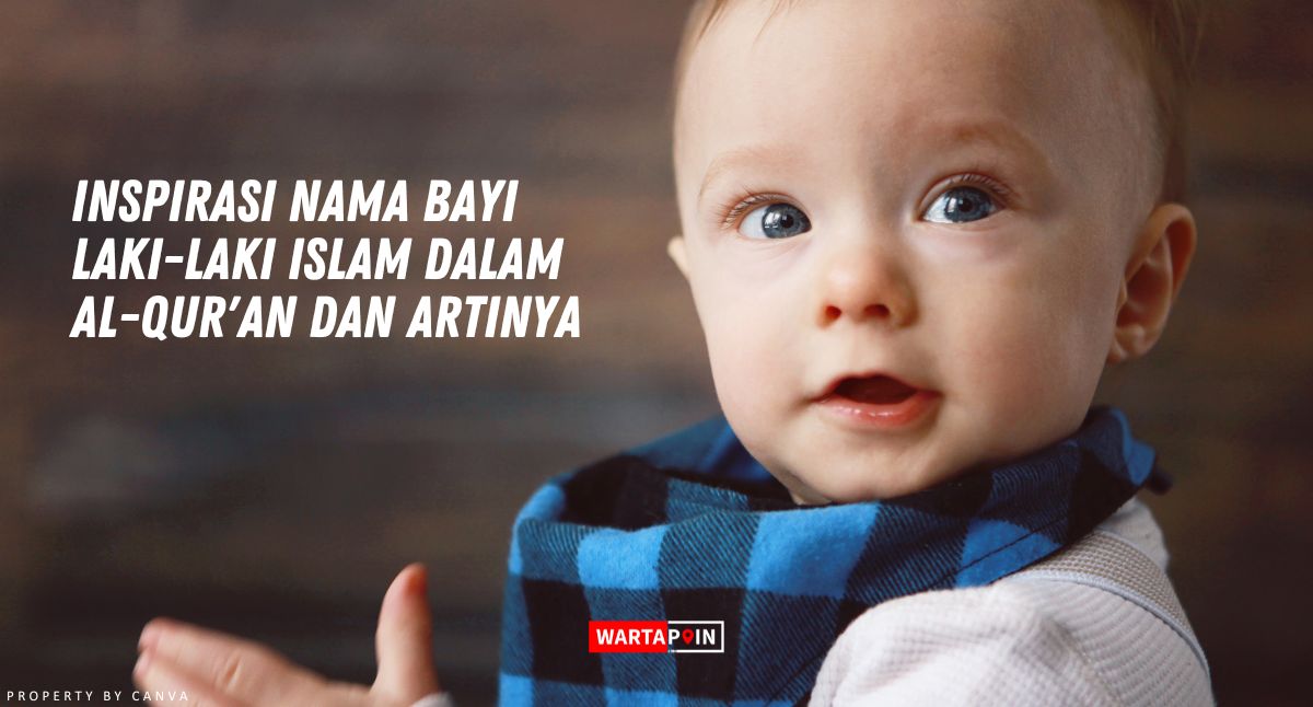 Nama Bayi Laki-laki Islam dalam Al-Qur'an dan Artinya