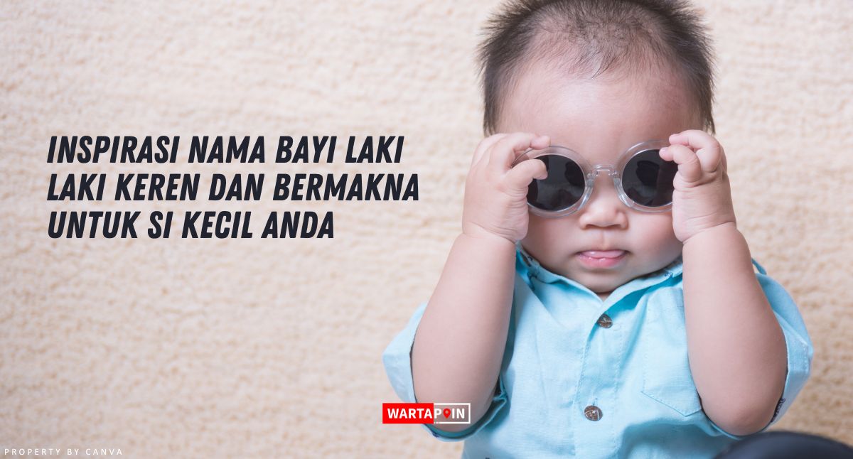 Nama Bayi Laki Laki Keren dan Bermakna untuk Si Kecil Anda