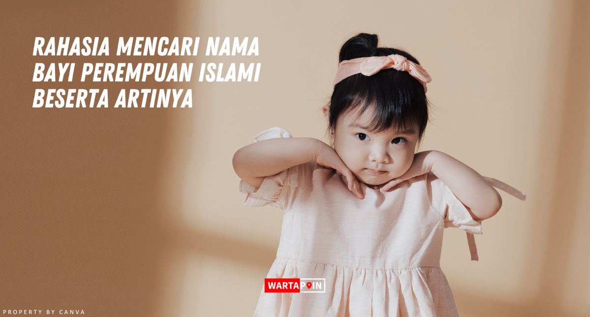 Rahasia Mencari Nama Bayi Perempuan Islami Beserta Artinya