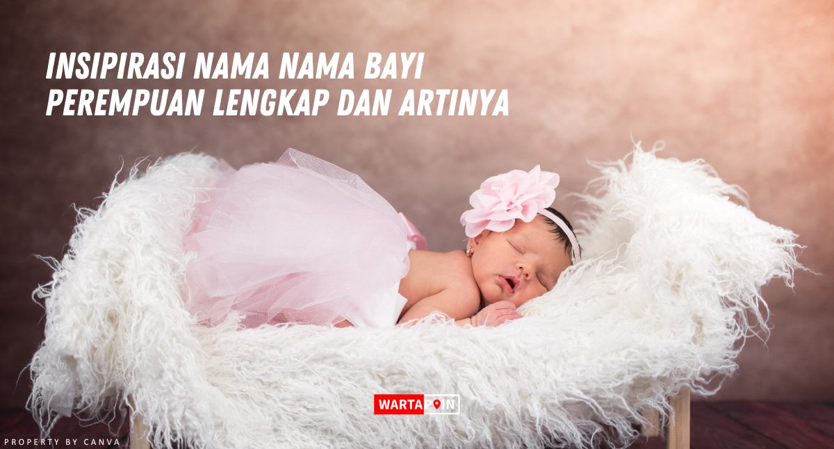 insipirasi Nama Nama Bayi Perempuan Lengkap dan Artinya