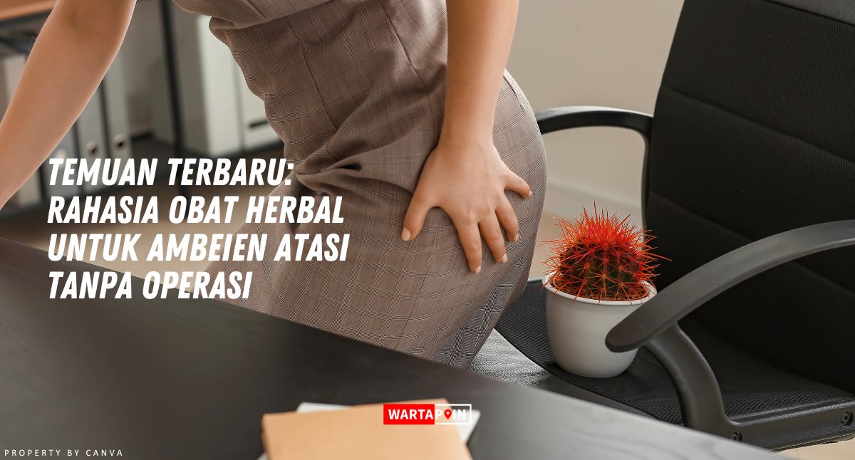 Temuan Terbaru: Rahasia Obat Herbal Ambeien Atasi Tanpa Operasi