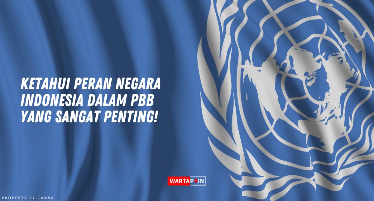 Ketahui Peran Indonesia Dalam PBB yang Sangat Penting!
