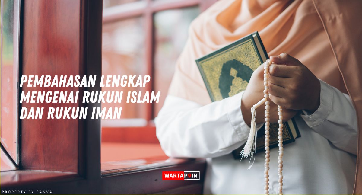 Pembahasan Lengkap Mengenai Rukun Islam dan Rukun Iman