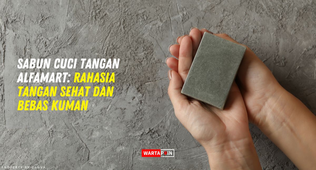 Sabun Cuci Tangan Alfamart: Rahasia Tangan Sehat & Bebas Kuman