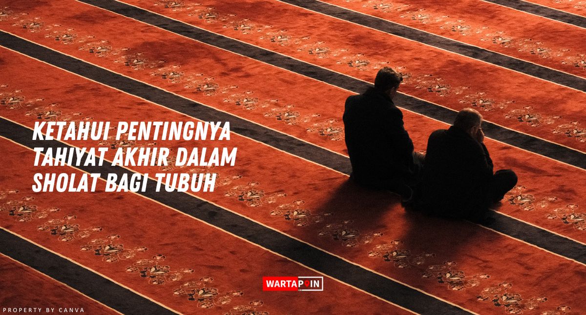 Ketahui Pentingnya Tahiyat Akhir dalam Sholat bagi Tubuh