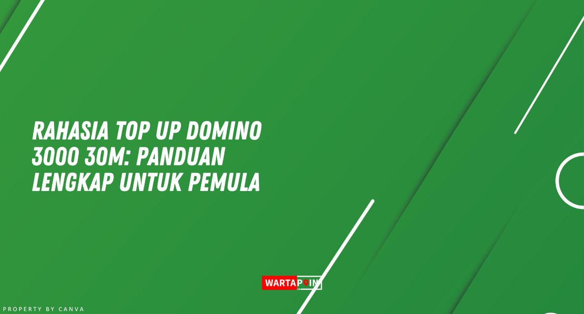 Rahasia Top Up Domino 3000 30M: Panduan Lengkap untuk Pemula