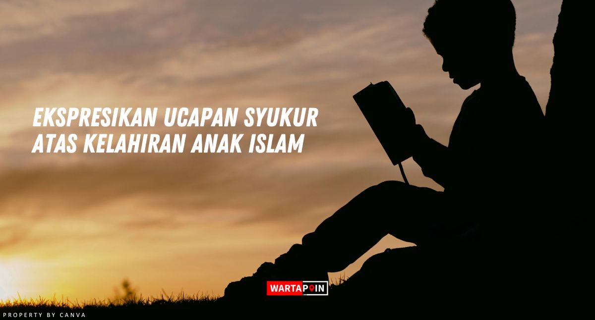 Ekspresikan Ucapan Syukur Atas Kelahiran Anak Islam