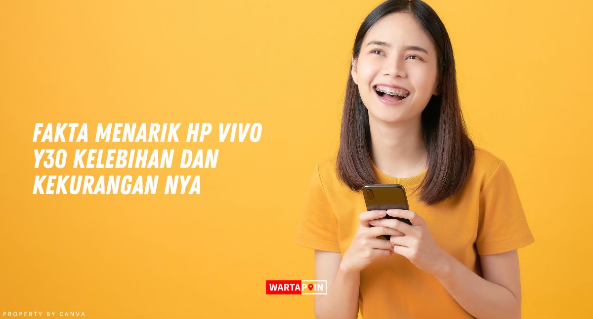 Fakta Menarik HP Vivo Y30 Kelebihan dan Kekurangan nya