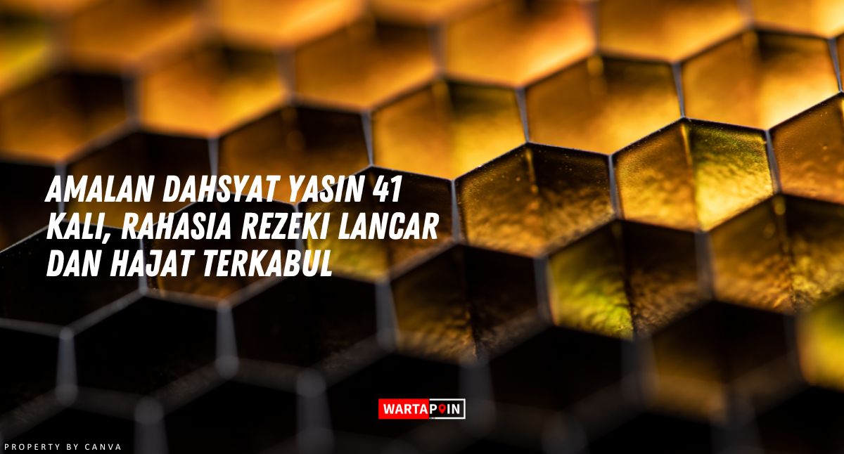 Amalan Dahsyat Yasin 41 Kali, Rahasia Rezeki Lancar dan Hajat Terkabul