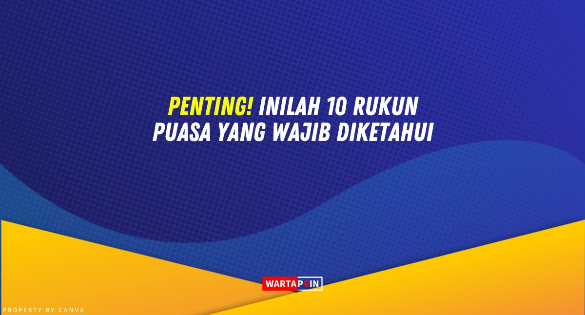 Penting! Inilah 10 Rukun Puasa yang Wajib Diketahui