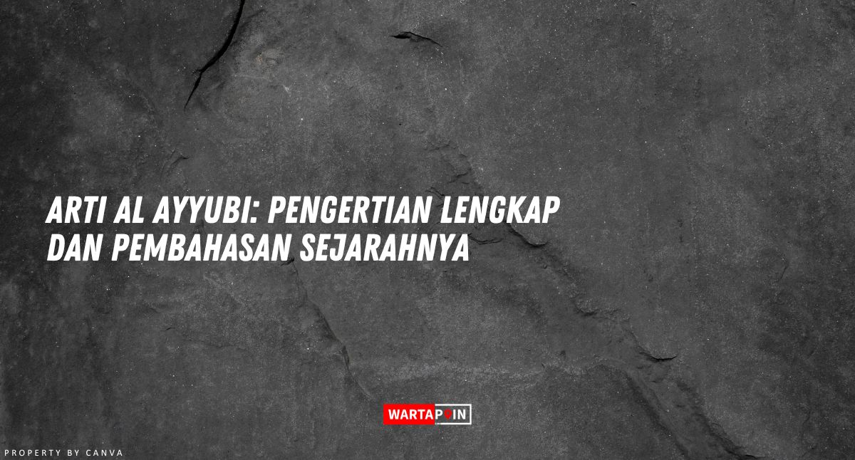 Arti Al Ayyubi: Pengertian Lengkap dan Sejarahnya