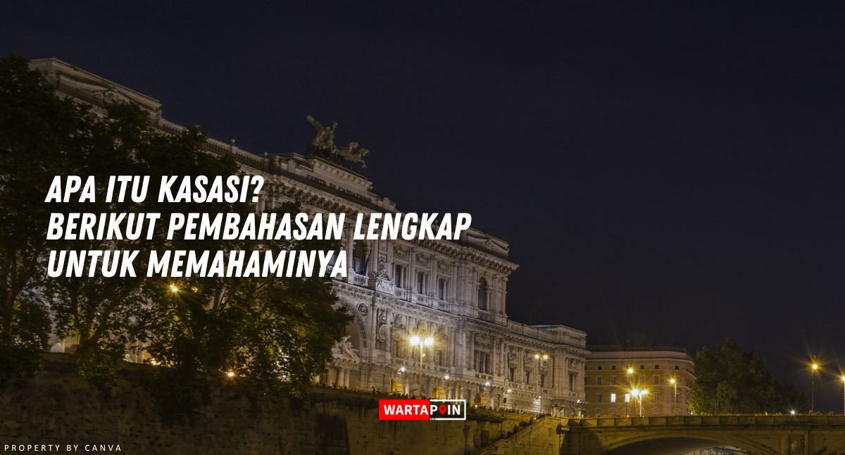 Apa itu Kasasi? Berikut Pembahasan Lengkap untuk Memahaminya