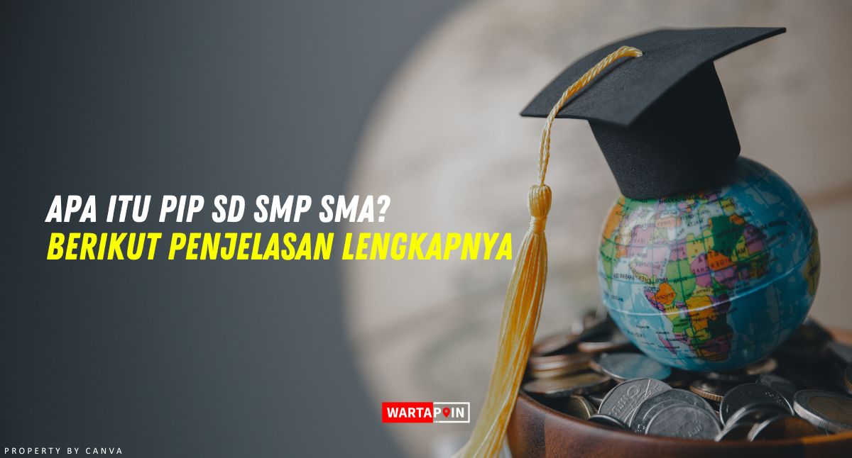 Apa itu PIP SD SMP SMA? Berikut Penjelasan Lengkapnya