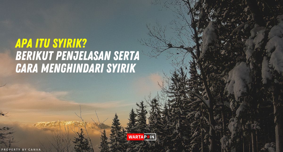 Apa itu Syirik? Berikut Penjelasan Serta Cara Menghindari Syirik