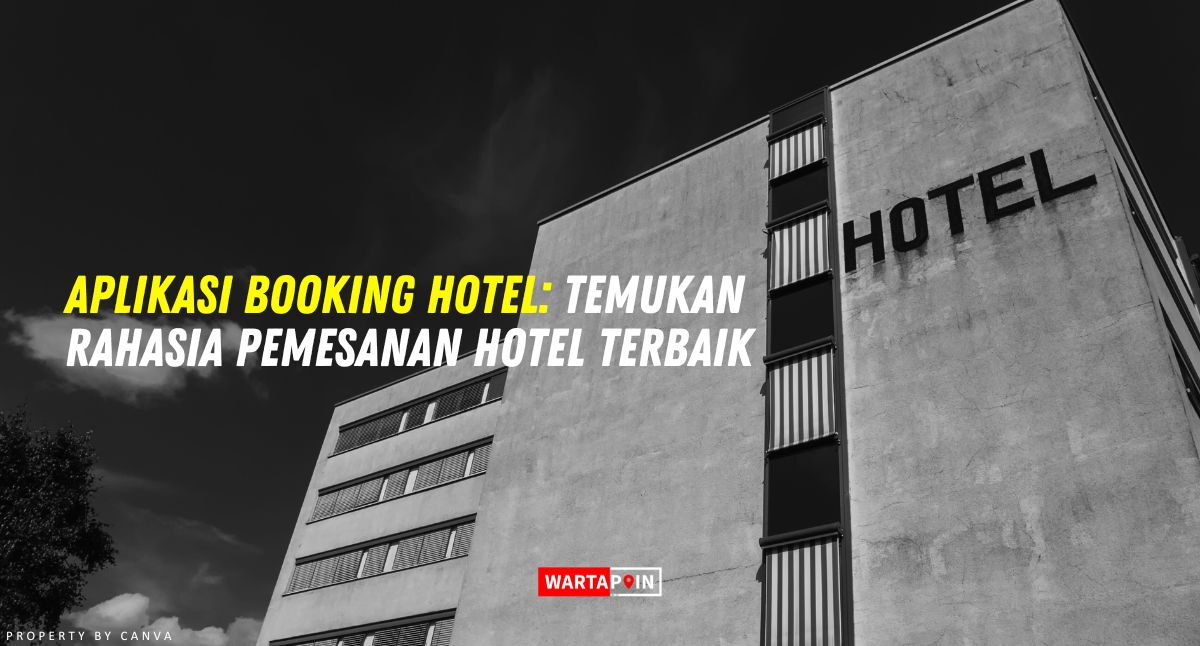 Aplikasi Booking Hotel: Temukan Rahasia Pemesanan Hotel Terbaik