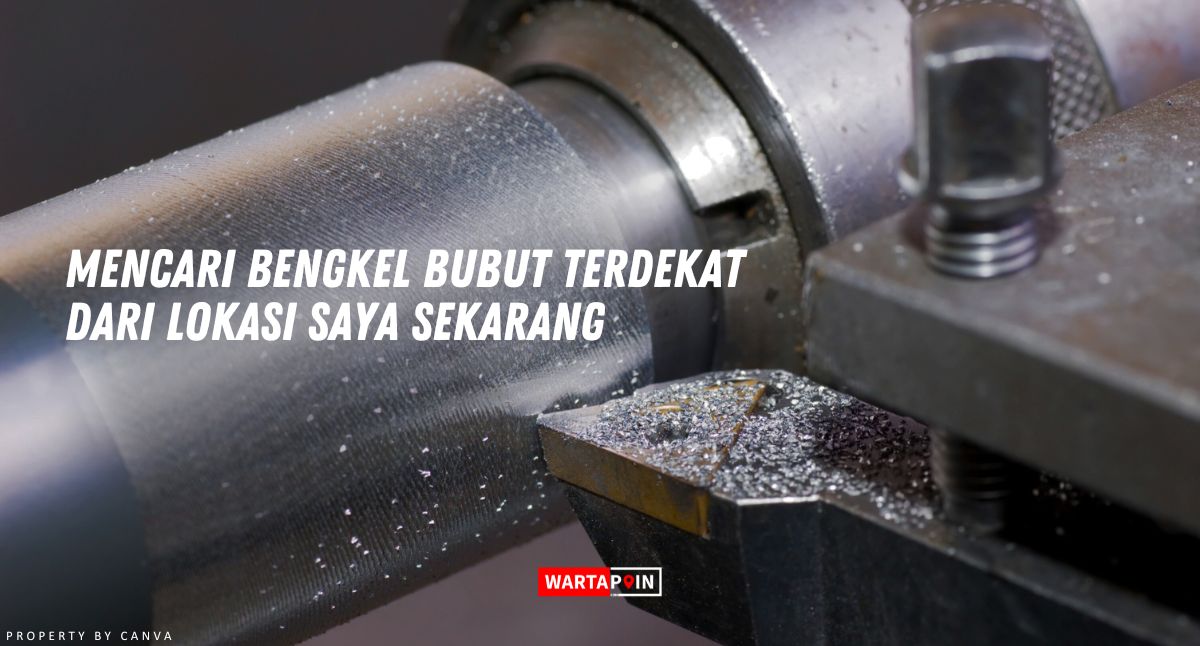 Mencari Bengkel Bubut Terdekat dari Lokasi Saya Sekarang