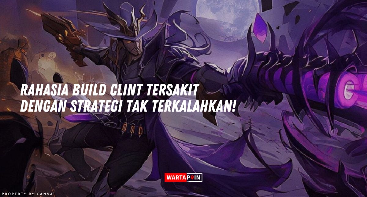 Rahasia Build Clint Tersakit 2024 dan Strategi Tak Terkalahkan!